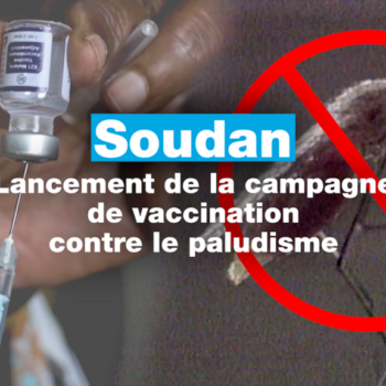 Le Soudan lance sa campagne de vaccination contre le paludisme