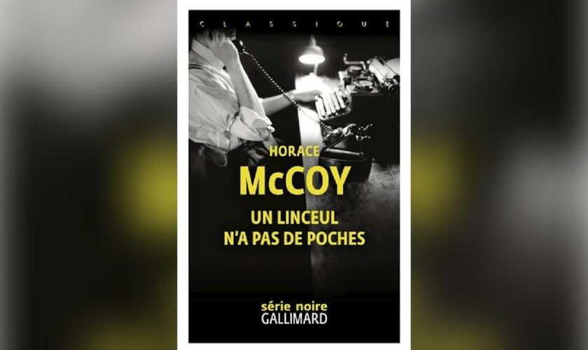 Un linceul n’a pas de poches, d’Horace McCoy: gangsters et femmes fatales