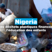 Au Nigeria, des déchets plastiques financent l'éducation des enfants