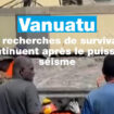 Vanuatu : les recherches de survivants continuent après le puissant séisme