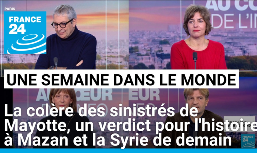 La colère des sinistrés de Mayotte, un verdict pour l'histoire à Mazan et la Syrie de demain