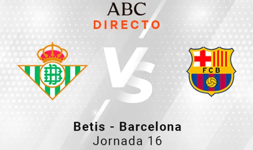 Betis - Barcelona en directo hoy: partido de la Liga, jornada 16