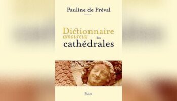 Dictionnaire amoureux des cathédrales, de Pauline de Préval: des anges, des vitraux, des dragons et des écrivains